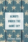 Always Under The Same Sky, Deployment Journal: Soldier Military Pages, For Writing, With Prompts, Deployed Memories, Write Ideas, Thoughts & Feelings, Cover Image