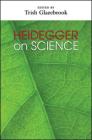 Heidegger on Science By Trish Glazebrook (Editor) Cover Image