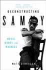 Deconstructing Sammy: Music, Money, and Madness By Matt Birkbeck Cover Image