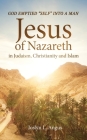 God Emptied Self into a Man: Jesus of Nazareth in Judaism, Christianity, and Islam Cover Image