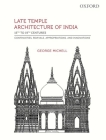 Late Temple Architecture of India, 15th to 19th Centuries: Continuities, Revivals, Appropriations, and Innovations By George Michell Cover Image