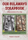 Our Bulawayo Scrapbook: Impressions of a City By Robert S. Burrett Cover Image