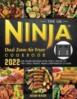 The UK Ninja Dual Zone Air Fryer Cookbook 2022: Air Fryer Recipes with Tips & Tricks to Fry, Grill, Roast, Bake & Dehydrate at Ease By Aidan Nixon Cover Image