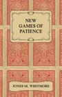 New Games of Patience - Forty-Five of the Newest and Best Games Clearly Described and Illustrated Cover Image