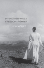 My Mother Was a Freedom Fighter By Aja Monet Cover Image