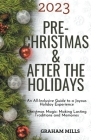 2023 Pre-Christmas & After the Holidays: An All-Inclusive Guide to a Joyous Holiday Experience Christmas Magic: Making Lasting Traditions and Memories Cover Image