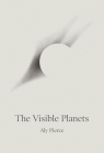 The Visible Planets By Aly Pierce, Josh Savory (Editor), Sam Cush (Cover Design by) Cover Image
