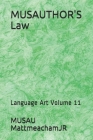 MUSAUTHOR'S Law: Language Art Volume 11 By Musau Mattmeachamjr Cover Image