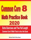 Common Core 8 Math Practice Book 2020: Extra Exercises and Two Full Length Common Core Math Tests to Ace the Exam By Reza Nazari, Michael Smith Cover Image