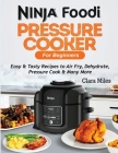 Ninja Foodi Pressure Cooker For Beginners: Easy & Tasty Recipes to Air Fry, Dehydrate, Pressure Cook & Many More Cover Image