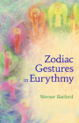 The Zodiac Gestures in Eurythmy By Werner Barfod, Sally Lake-Edwards (Translator), Virginia Sease (Foreword by) Cover Image