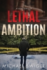 Lethal Ambition: An Edward Mead Legal Thriller: Book One By Michael Swiger Cover Image