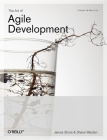 The Art of Agile Development: Pragmatic Guide to Agile Software Development By James Shore, Shane Warden Cover Image
