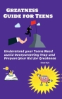 Greatness guide for teens: Understand your Childs need, avoid overparenting trap and prepare your kid for greatness Cover Image