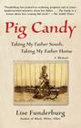 Pig Candy: Taking My Father South, Taking My Father Home: A Memoir By Lise Funderburg Cover Image