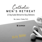 Catholic Men's Retreat: 12-Day Audio Retreat for Busy Believers Cover Image