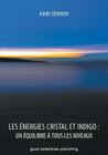 Les Énergies Cristal et Indigo: un équilibre à tous les niveaux By Anni Sennov Cover Image