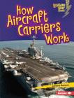 How Aircraft Carriers Work By Candice Ransom Cover Image