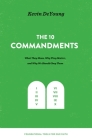 The Ten Commandments: What They Mean, Why They Matter, and Why We Should Obey Them (Foundational Tools for Our Faith) By Kevin DeYoung Cover Image