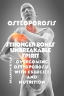 Stronger bones unbreakable spirit: Overcoming osteoporosis with exercise and nutrition By Dr Larson Bevan Cover Image