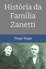 História da Família Zanetti By Tiago Fappi Cover Image