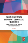 Social Movements in Taiwan's Democratic Transition: Linking Activists to the Changing Political Environment (Routledge Research on Taiwan) By Yun Fan Cover Image