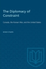 The Diplomacy of Constraint: Canada, the Korean War, and the United States (Heritage) Cover Image