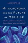 Mitochondria and the Future of Medicine: The Key to Understanding Disease, Chronic Illness, Aging, and Life Itself Cover Image
