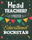 Head Teacher? I Prefer Educational Rockstar: Dot Grid Notebook and Appreciation Gift for Headteachers Principals and Superintendants By Sensational School Supplies Cover Image