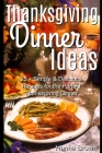 Thanksgiving Dinner Ideas: 25+ Simple & Delicious Recipes for the Perfect Thanksgiving Dinner By Hanna Brown Cover Image