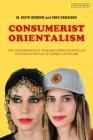 Consumerist Orientalism: The Convergence of Arab and American Popular Culture in the Age of Global Capitalism By M. Keith Booker, Isra Daraiseh Cover Image