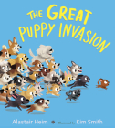The Great Puppy Invasion Padded Board Book By Alastair Heim, Kim Smith (Illustrator) Cover Image