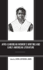 Afro-Caribbean Women's Writing and Early American Literature By Latoya Jefferson-James (Editor), Tajanae Barnes (Contribution by), Regis Fox (Contribution by) Cover Image
