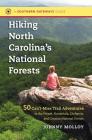 Hiking North Carolina's National Forests: 50 Can't-Miss Trail Adventures in the Pisgah, Nantahala, Uwharrie, and Croatan National Forests (Southern Gateways Guides) By Johnny Molloy Cover Image