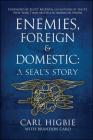 Enemies, Foreign and Domestic: A SEAL's Story By Carl Higbie, Brandon Caro (With), Scott McEwen  (Foreword by) Cover Image