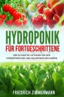 Hydroponik für Fortgeschrittene: Der ultimative Leitfaden für den hydroponischen und aquaponischen Garten By Friedrich Zimmermann Cover Image