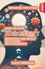Breaking the Cycle: How to Stop Narcissistic Behavior and Build Healthier Relationships By Lucas Willmore Cover Image