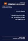 Vereinsbildungen Im Evangelischen Kirchenrecht (Schriften Zum Staatskirchenrecht #58) By Jörg Winter (Editor), Danielle Gaukel Cover Image