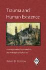 Trauma and Human Existence: Autobiographical, Psychoanalytic, and Philosophical Reflections (Psychoanalytic Inquiry Book) By Robert D. Stolorow Cover Image