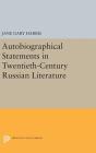 Autobiographical Statements in Twentieth-Century Russian Literature (Studies of the Harriman Institute) By Jane Gary Harris (Editor) Cover Image