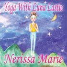 Yoga With Luna Lastic (Inspirational Yoga For Kids, Toddler Books, Kids Books, Kindergarten Books, Baby Books, Kids Book, Yoga Books For Kids, Ages 2- By Nerissa Marie Cover Image