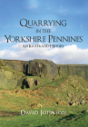Quarrying in the Yorkshire Pennines: An Illustrated History Cover Image