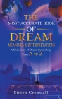 The Most Accurate Book Of Dream Meanings & Interpretations: A Dictionary of Dream Symbology From A to Z By Simon Cronwall Cover Image
