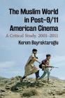 The Muslim World in Post-9/11 American Cinema: A Critical Study, 2001-2011 By Kerem Bayraktaroğlu Cover Image