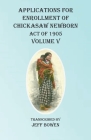 Applications For Enrollment of Chickasaw Newborn Act of 1905 Volume V By Jeff Bowen (Transcribed by) Cover Image