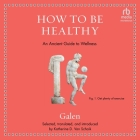 How to Be Healthy: An Ancient Guide to Wellness Cover Image