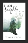 I AM the Daughter to the King: Royalty in Plain Sight By Tina Adams Cover Image