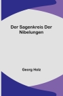Der Sagenkreis der Nibelungen By Georg Holz Cover Image