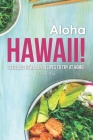 Aloha Hawaii!: Delicious Hawaiian Recipes to Try at Home! By Valeria Ray Cover Image