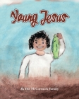 Young Jesus By Mike McCormick, Alvena McCormick (Artist), Sophia And Matthew McCormick (Illustrator) Cover Image